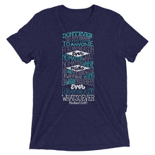 Load image into Gallery viewer, Don't Ever for Any Reason Tri-Blend T-Shirt