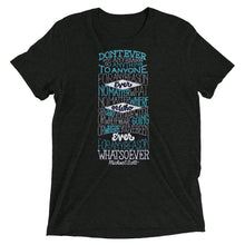 Load image into Gallery viewer, Don't Ever for Any Reason Tri-Blend T-Shirt