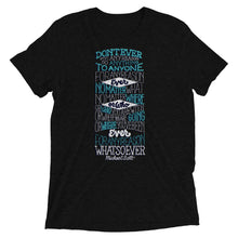 Load image into Gallery viewer, Don't Ever for Any Reason Tri-Blend T-Shirt