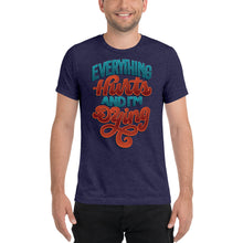 Load image into Gallery viewer, Everything Hurts and I'm Dying Unisex Tri-Blend T-Shirt