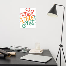 Load image into Gallery viewer, Fuck This Shit Poster