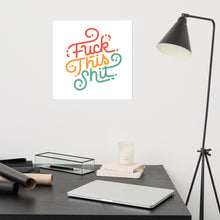 Load image into Gallery viewer, Fuck This Shit Poster