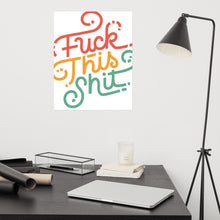 Load image into Gallery viewer, Fuck This Shit Poster