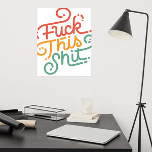 Fuck This Shit Poster