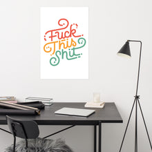 Load image into Gallery viewer, Fuck This Shit Poster