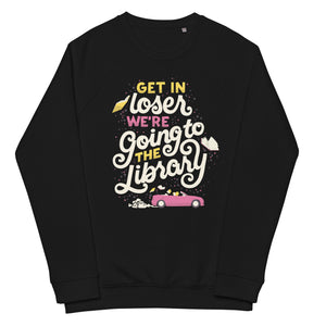 Get In Loser Organic Raglan Sweatshirt