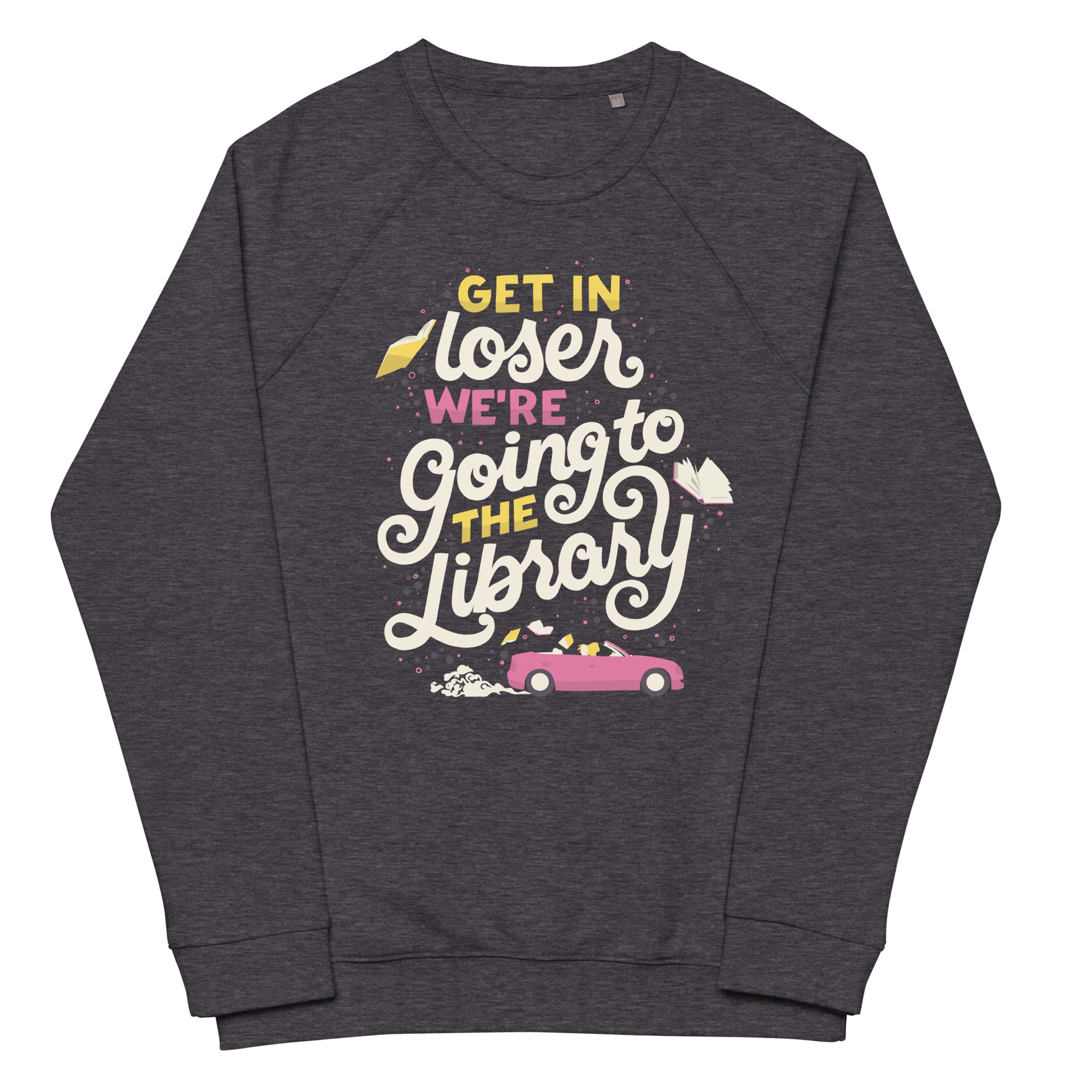 Get In Loser Organic Raglan Sweatshirt