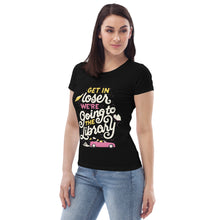 Load image into Gallery viewer, Get In Loser Women&#39;s Tee
