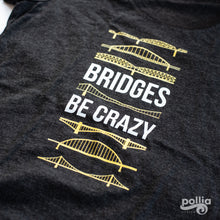 Load image into Gallery viewer, Bridges Be Crazy Unisex T-Shirt