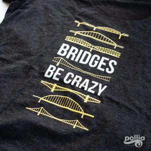 Bridges Be Crazy Unisex T-Shirt