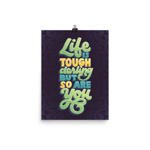Load image into Gallery viewer, Life is Tough but So Are You Poster