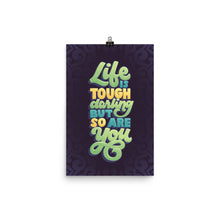 Load image into Gallery viewer, Life is Tough but So Are You Poster