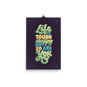 Life is Tough but So Are You Poster