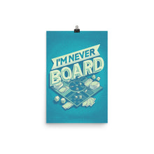 Load image into Gallery viewer, I&#39;m Never Board Poster