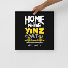 Load image into Gallery viewer, Home is Where Yinz At Poster