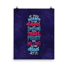 Load image into Gallery viewer, Willing to Be Bad At It Poster