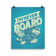 Load image into Gallery viewer, I&#39;m Never Board Poster