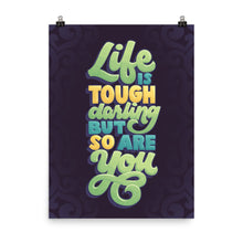 Load image into Gallery viewer, Life is Tough but So Are You Poster