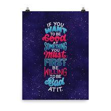 Load image into Gallery viewer, Willing to Be Bad At It Poster