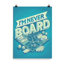 Load image into Gallery viewer, I&#39;m Never Board Poster