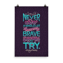 Load image into Gallery viewer, Brave Enough to Try Poster