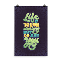 Load image into Gallery viewer, Life is Tough but So Are You Poster