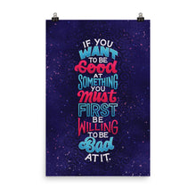 Load image into Gallery viewer, Willing to Be Bad At It Poster