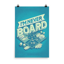 Load image into Gallery viewer, I&#39;m Never Board Poster