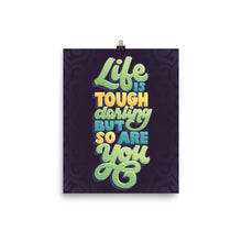 Load image into Gallery viewer, Life is Tough but So Are You Poster