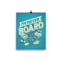 Load image into Gallery viewer, I&#39;m Never Board Poster