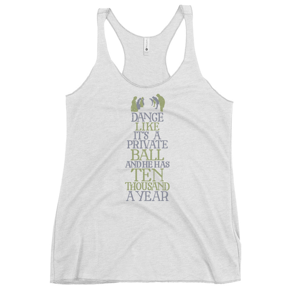 Dance Like He has Ten Thousand a Year Racerback Tri-Blend Tank Top