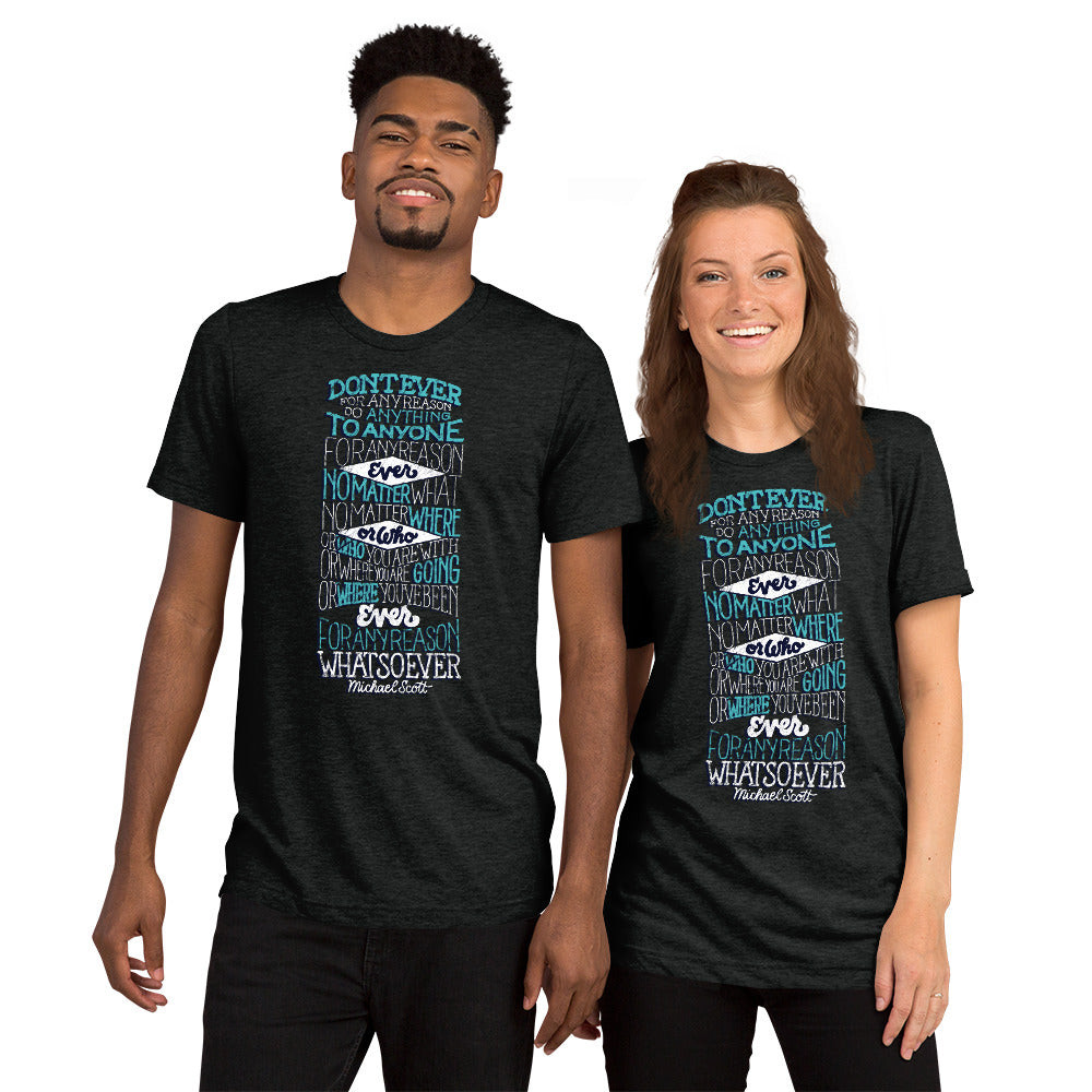 Don't Ever for Any Reason Tri-Blend T-Shirt