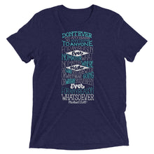 Load image into Gallery viewer, Don&#39;t Ever for Any Reason Tri-Blend T-Shirt