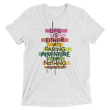 Load image into Gallery viewer, Life is a Daring Adventure Tri-Blend T-Shirt