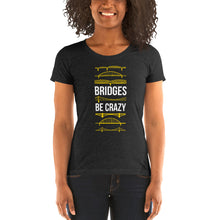 Load image into Gallery viewer, Bridges Be Crazy Pittsburgh Women&#39;s Cut Tri-Blend T-Shirt