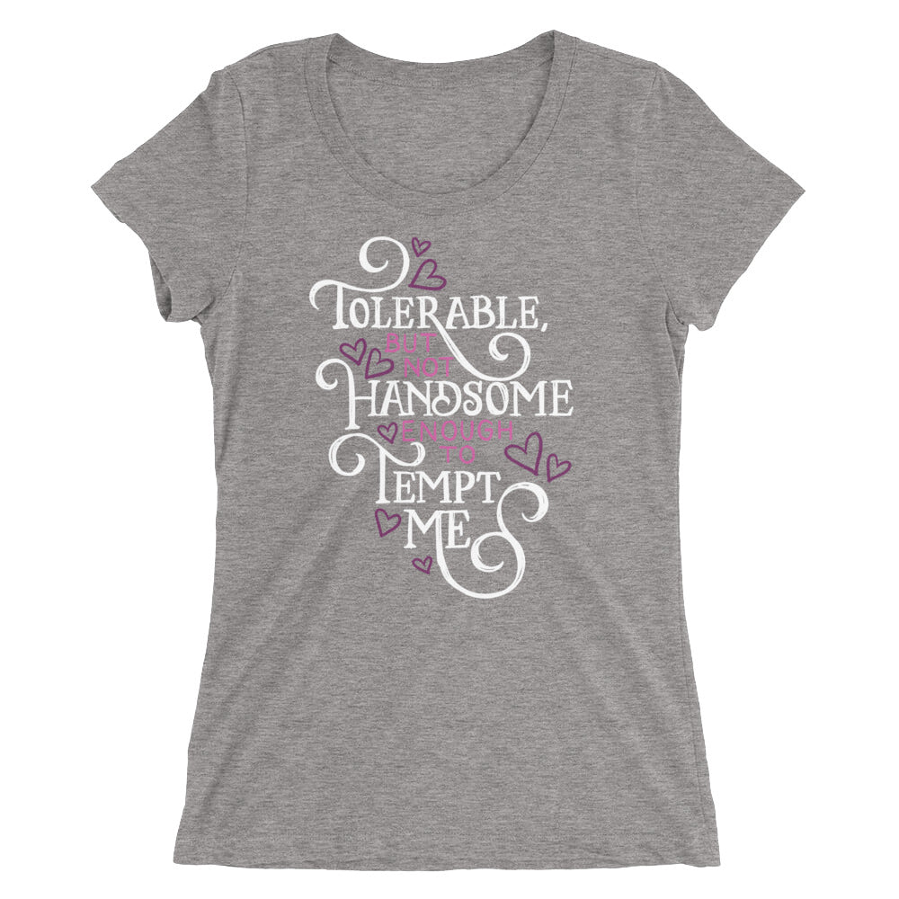 Not Handsome Enough to Tempt Me Women's Tri-Blend T-Shirt