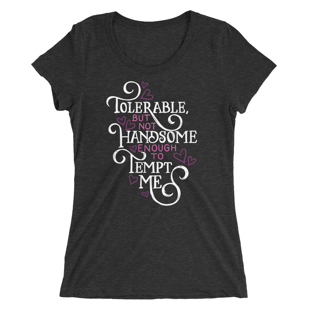 Not Handsome Enough to Tempt Me Women's Tri-Blend T-Shirt