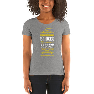 Bridges Be Crazy Pittsburgh Women's Cut Tri-Blend T-Shirt