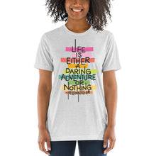 Load image into Gallery viewer, Life is a Daring Adventure Tri-Blend T-Shirt