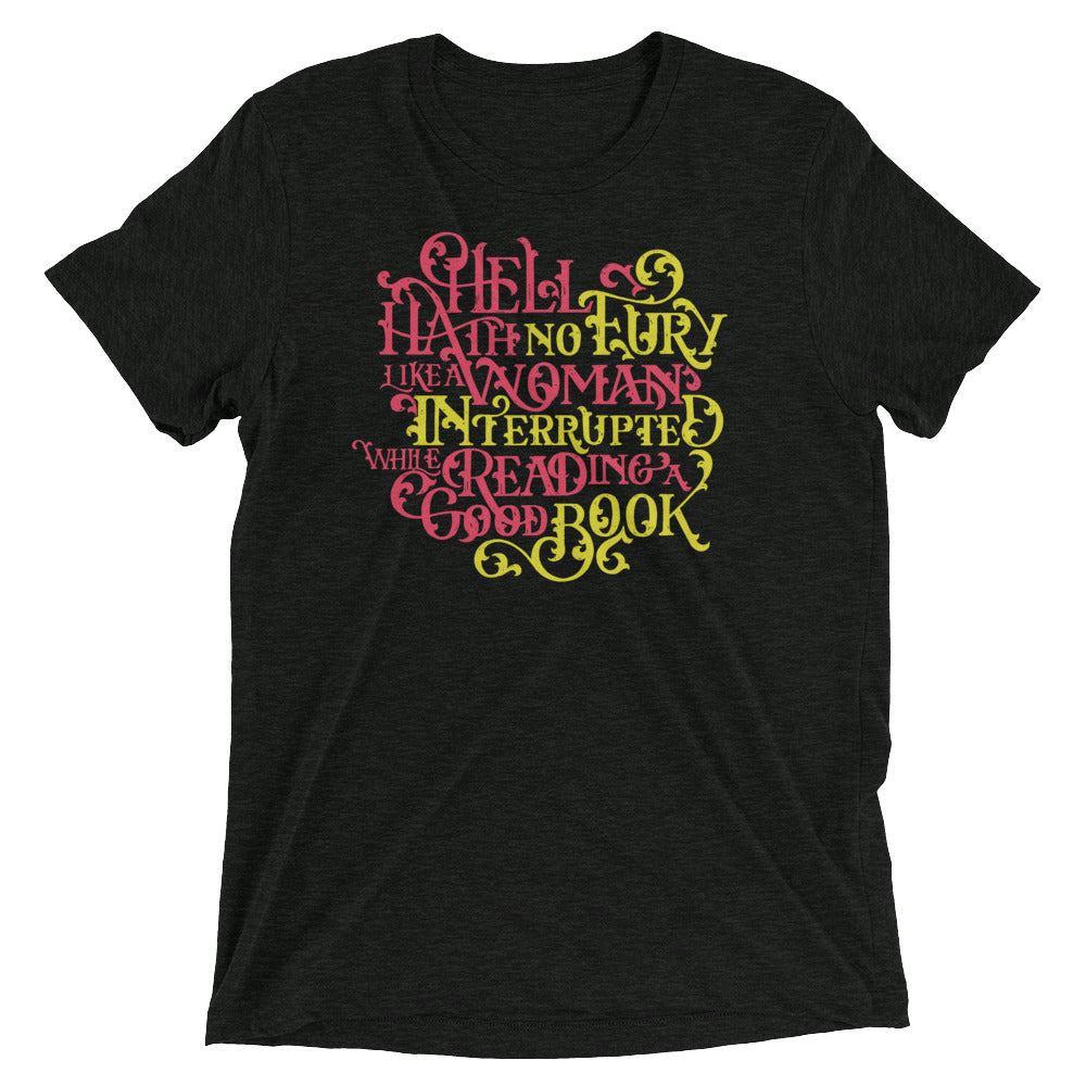 Hell Hath No Fury Like A Woman Interrupted Tri-Blend T-Shirt