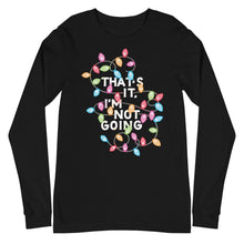 Load image into Gallery viewer, That&#39;s It, I&#39;m Not Going Unisex Long Sleeve T-Shirt