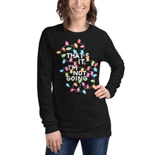 Load image into Gallery viewer, That&#39;s It, I&#39;m Not Going Unisex Long Sleeve T-Shirt