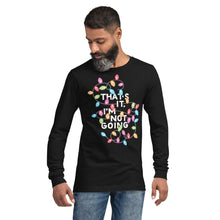 Load image into Gallery viewer, That&#39;s It, I&#39;m Not Going Unisex Long Sleeve T-Shirt