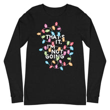 Load image into Gallery viewer, That&#39;s It, I&#39;m Not Going Unisex Long Sleeve T-Shirt