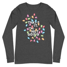 Load image into Gallery viewer, That&#39;s It, I&#39;m Not Going Unisex Long Sleeve T-Shirt