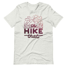 Load image into Gallery viewer, I&#39;d Hike That Unisex T-Shirt