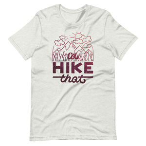 I'd Hike That Unisex T-Shirt