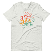 Load image into Gallery viewer, Fuck This Shit Unisex T-Shirt