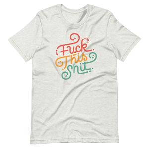 Fuck This Shit Unisex T-Shirt