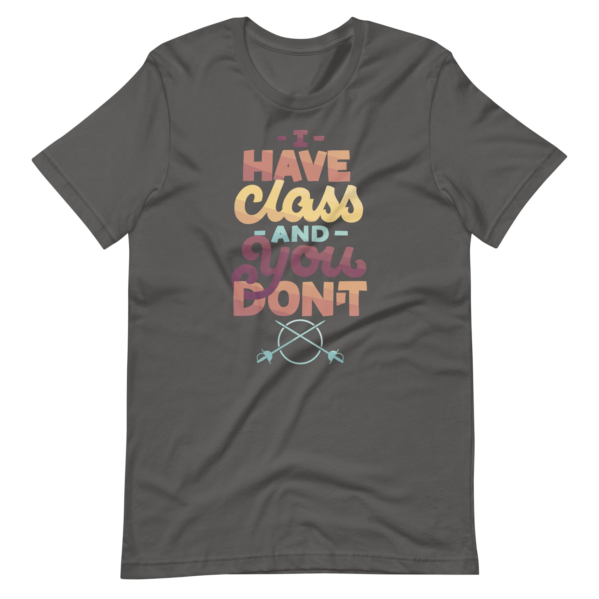 I Have Class and You Don't Unisex T-Shirt